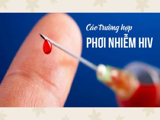 Các trường hợp phơi nhiễm HIV