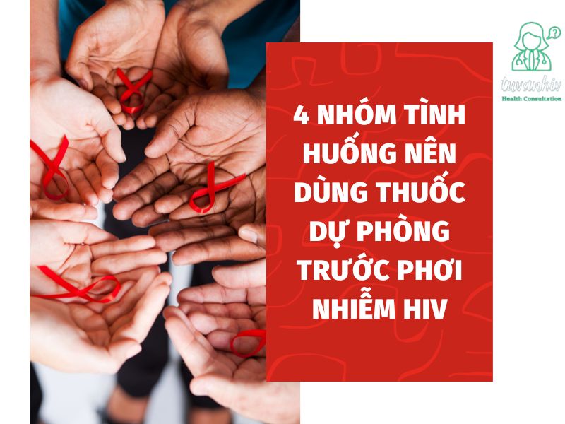 4 nhóm tình huống nên dùng thuốc dự phòng trước phơi nhiễm HIV